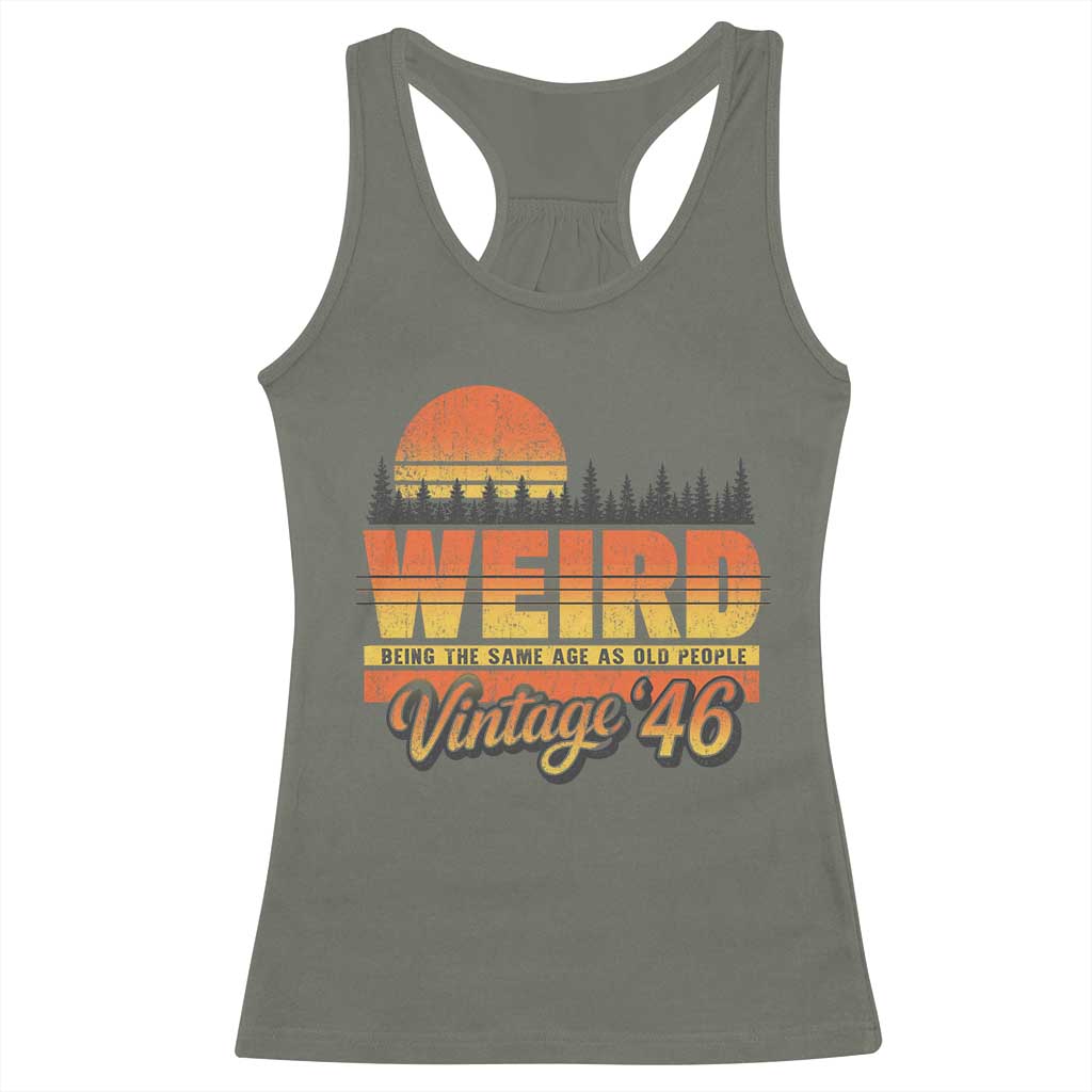 Funny 80th Birthday Racerback Tank Top Retro 1946 Weird Being The Same Age As Old People TS10 Military Green Print Your Wear