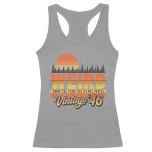 Funny 80th Birthday Racerback Tank Top Retro 1946 Weird Being The Same Age As Old People TS10 Sport Gray Print Your Wear