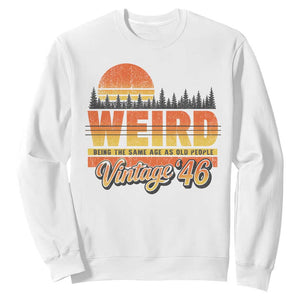 Funny 80th Birthday Sweatshirt Retro 1946 Weird Being The Same Age As Old People TS10 White Print Your Wear