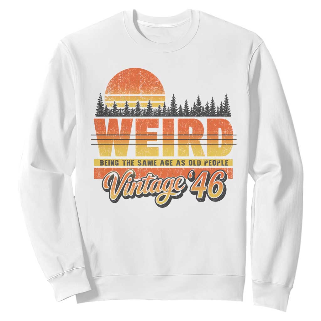Funny 80th Birthday Sweatshirt Retro 1946 Weird Being The Same Age As Old People TS10 White Print Your Wear