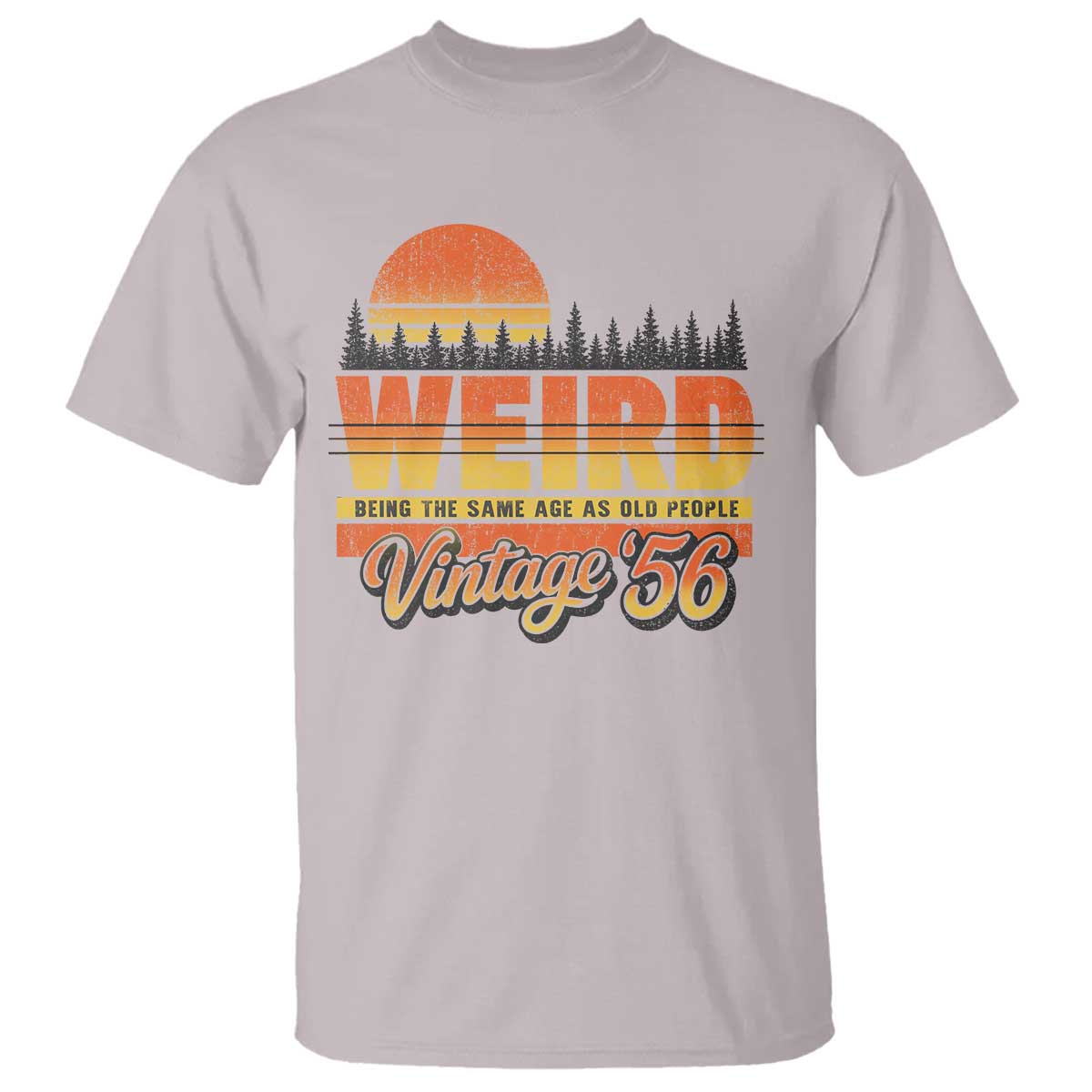 Funny 70th Birthday T Shirt Retro 1956 Weird Being The Same Age As Old People TS10 Ice Gray Print Your Wear