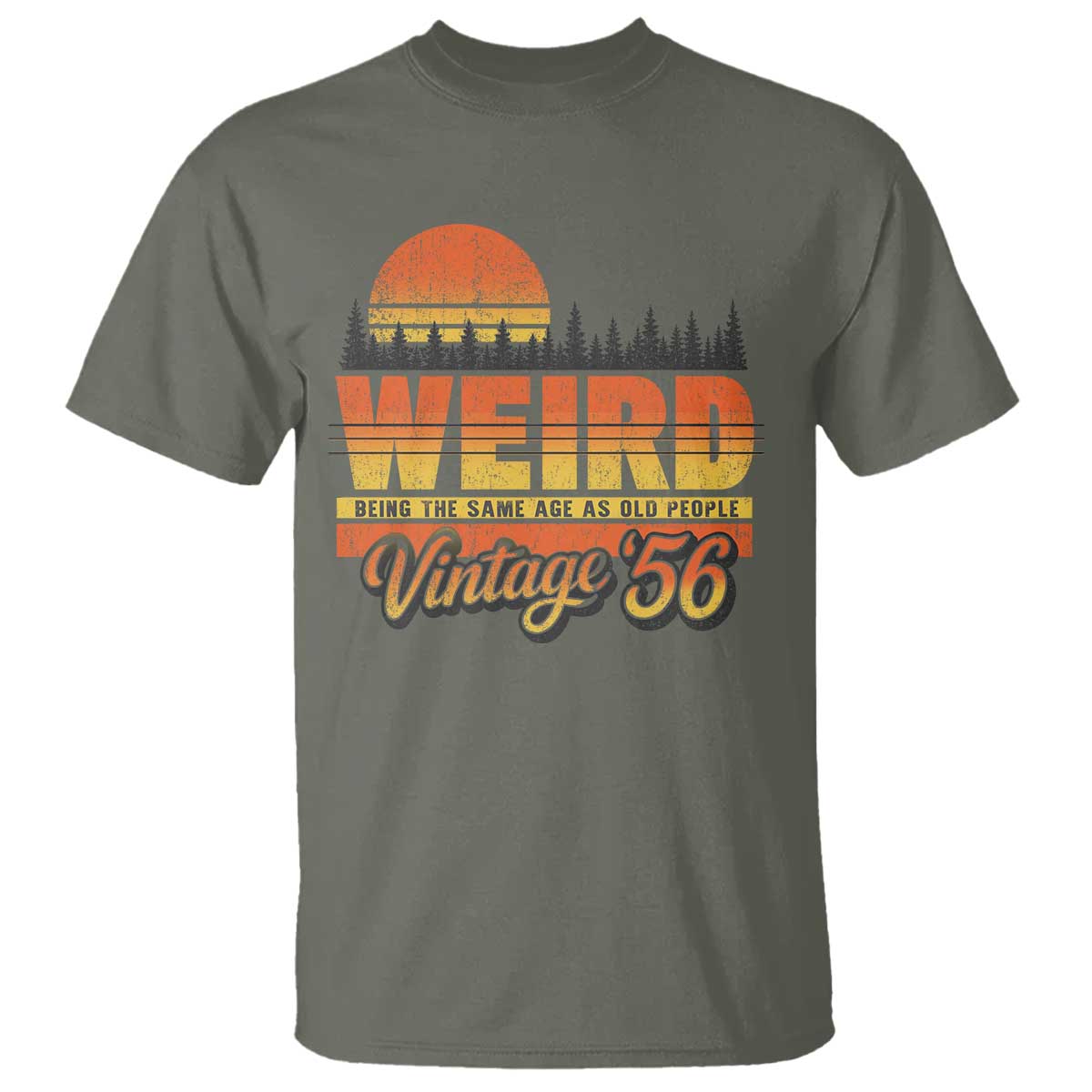 Funny 70th Birthday T Shirt Retro 1956 Weird Being The Same Age As Old People TS10 Military Green Print Your Wear