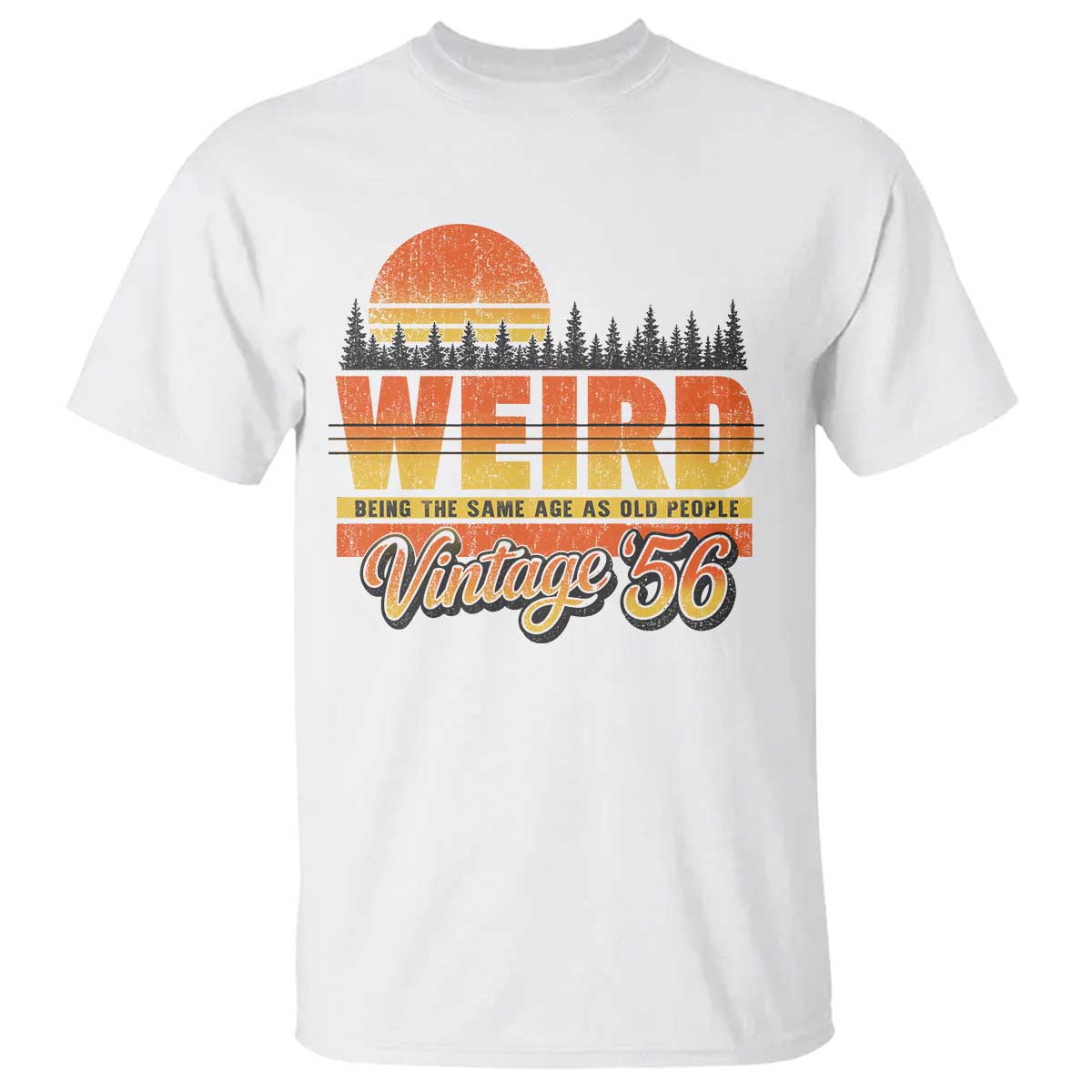 Funny 70th Birthday T Shirt Retro 1956 Weird Being The Same Age As Old People TS10 White Print Your Wear