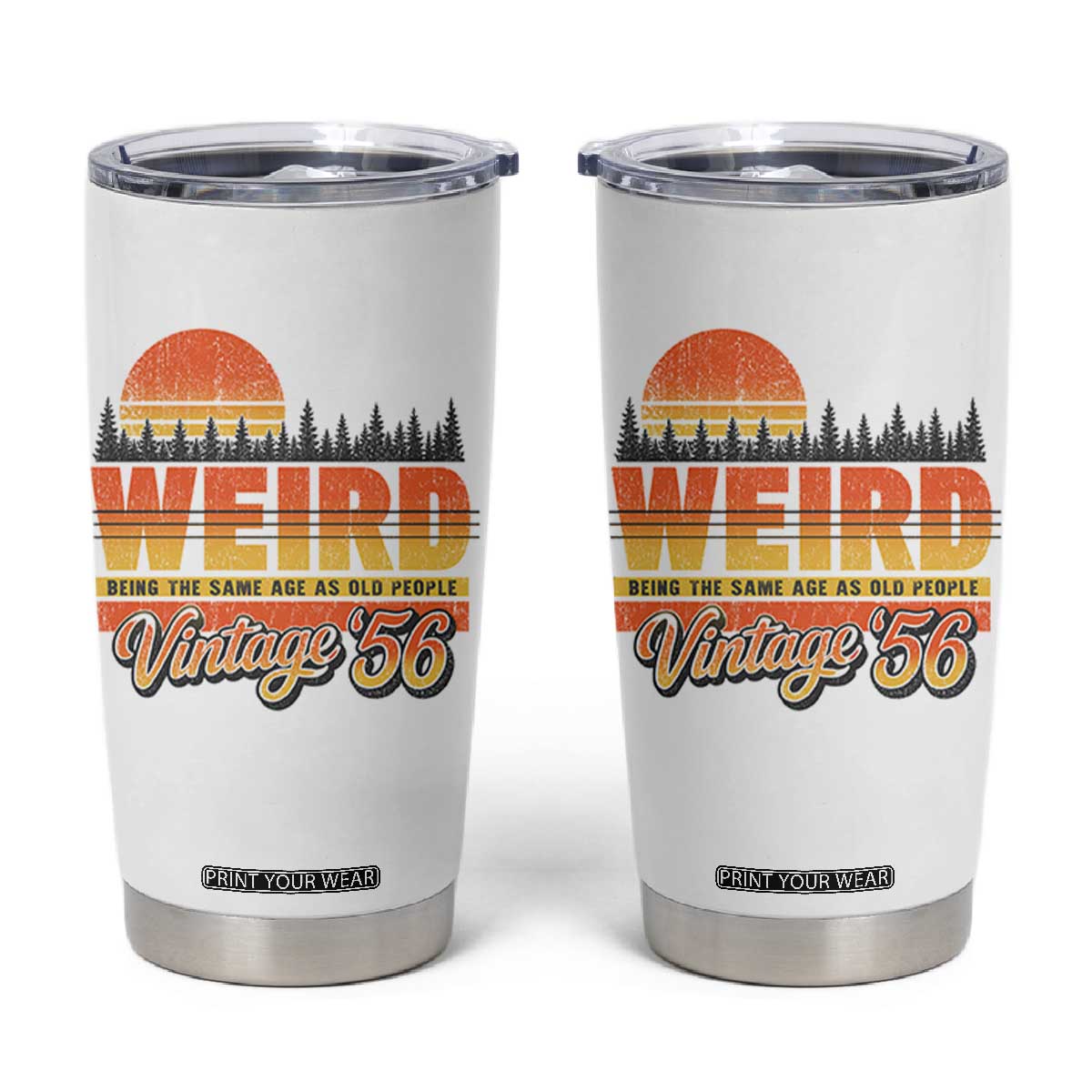Funny 70th Birthday Tumbler Cup Retro 1956 Weird Being The Same Age As Old People TS10 White Print Your Wear