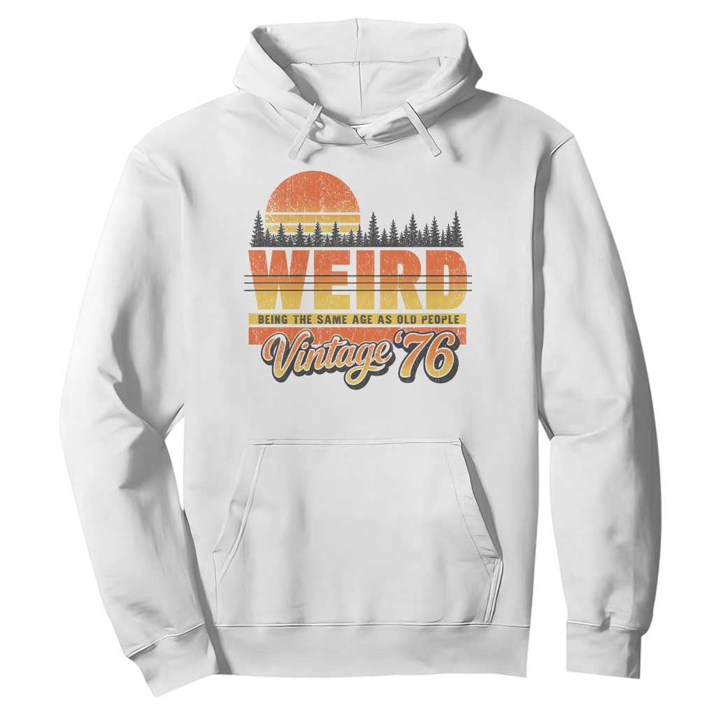 Funny 50th Birthday Hoodie Retro 1976 Weird Being The Same Age As Old People TS10 White Print Your Wear