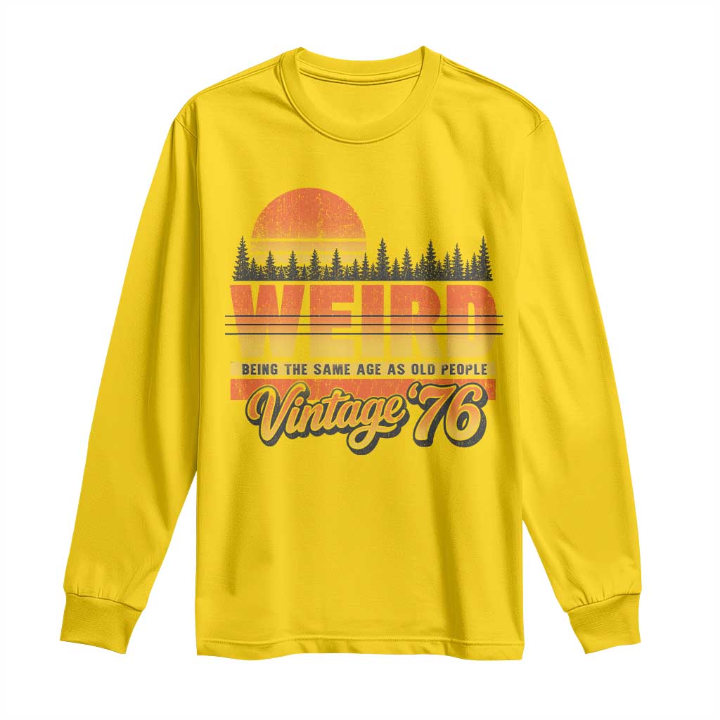Funny 50th Birthday Long Sleeve Shirt Retro 1976 Weird Being The Same Age As Old People TS10 Daisy Print Your Wear