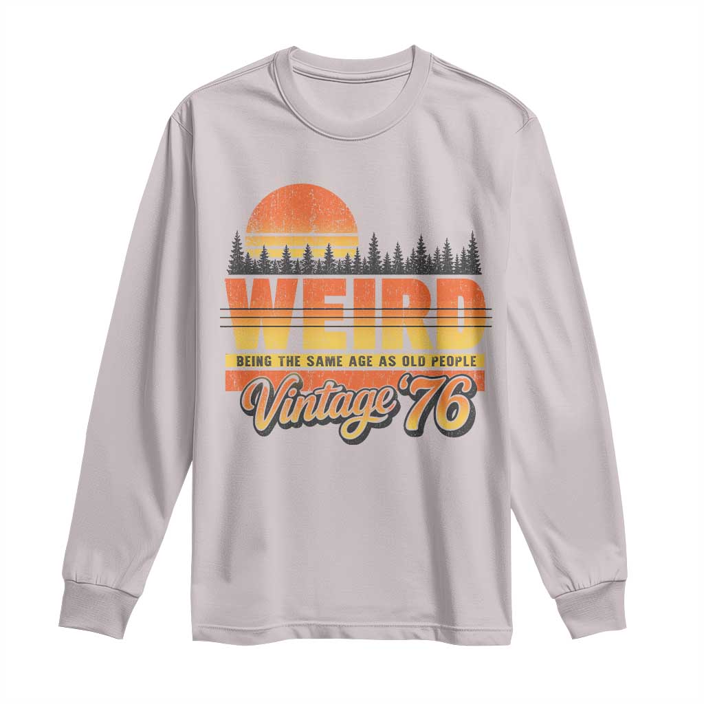 Funny 50th Birthday Long Sleeve Shirt Retro 1976 Weird Being The Same Age As Old People TS10 Ice Gray Print Your Wear