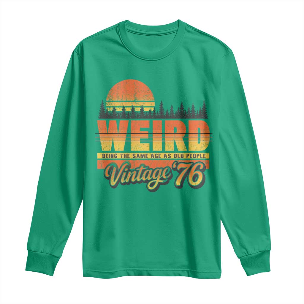 Funny 50th Birthday Long Sleeve Shirt Retro 1976 Weird Being The Same Age As Old People TS10 Irish Green Print Your Wear