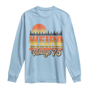 Funny 50th Birthday Long Sleeve Shirt Retro 1976 Weird Being The Same Age As Old People TS10 Light Blue Print Your Wear