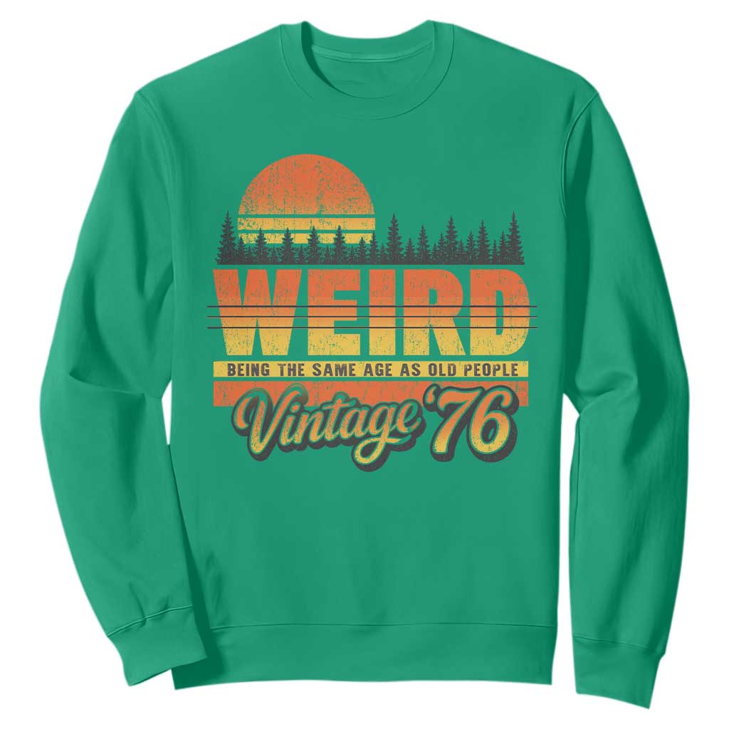 Funny 50th Birthday Sweatshirt Retro 1976 Weird Being The Same Age As Old People TS10 Irish Green Print Your Wear