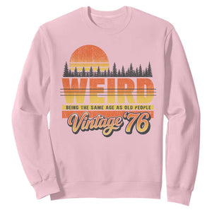 Funny 50th Birthday Sweatshirt Retro 1976 Weird Being The Same Age As Old People TS10 Light Pink Print Your Wear
