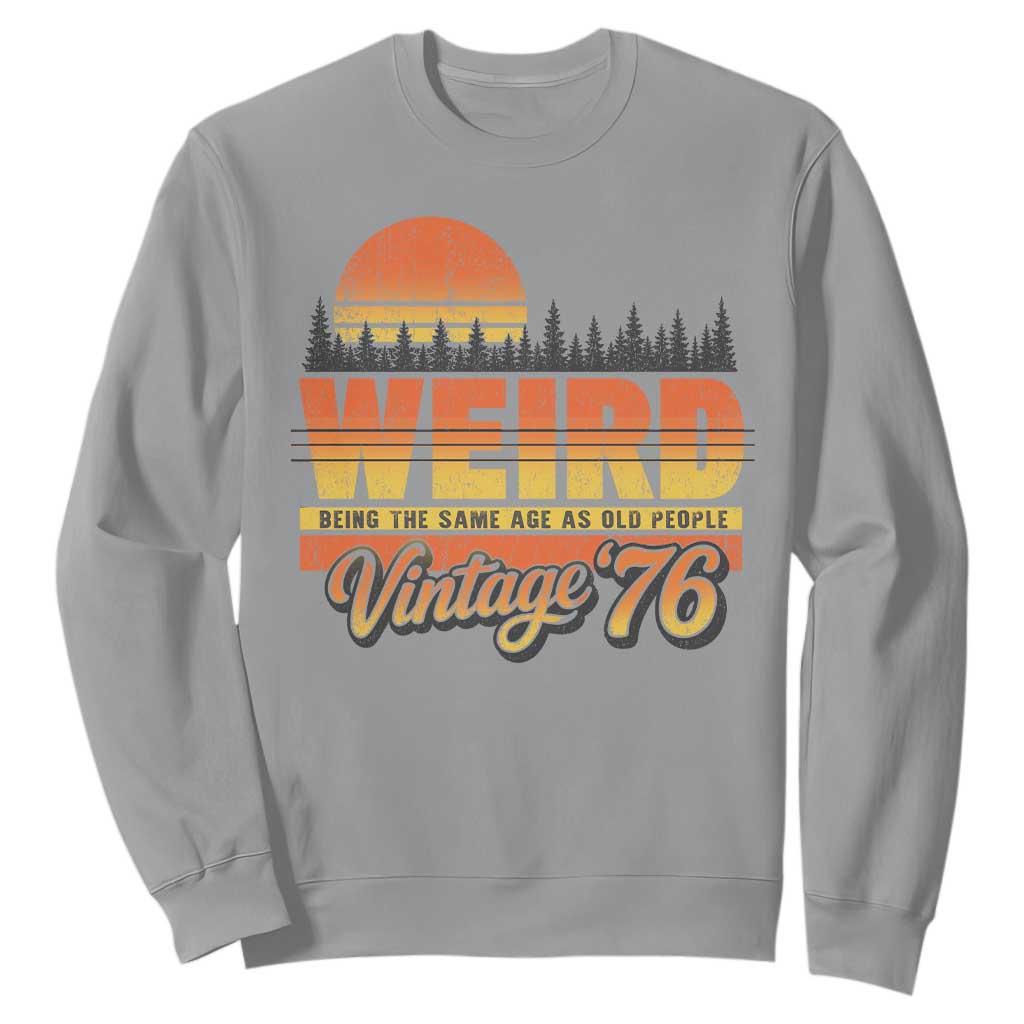 Funny 50th Birthday Sweatshirt Retro 1976 Weird Being The Same Age As Old People TS10 Sport Gray Print Your Wear