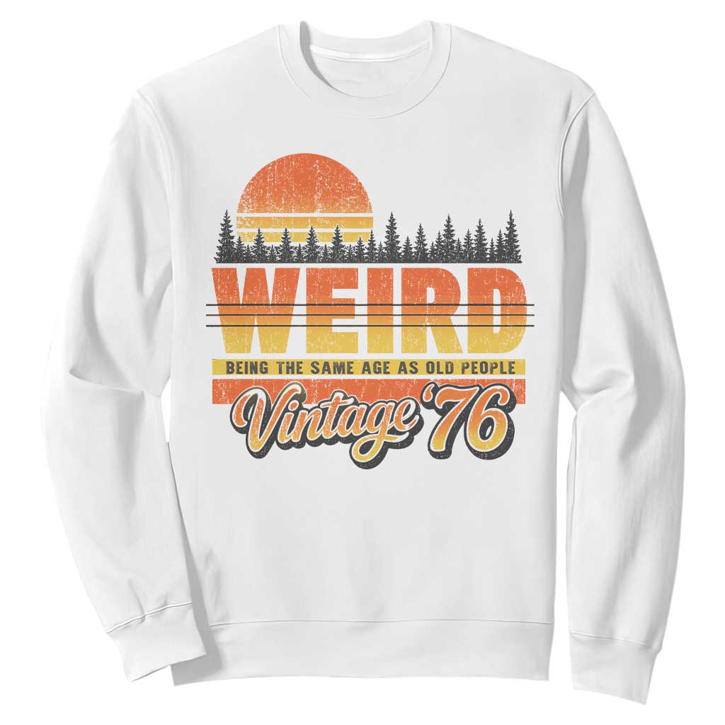 Funny 50th Birthday Sweatshirt Retro 1976 Weird Being The Same Age As Old People TS10 White Print Your Wear