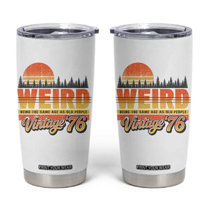 Funny 50th Birthday Tumbler Cup Retro 1976 Weird Being The Same Age As Old People TS10 White Print Your Wear