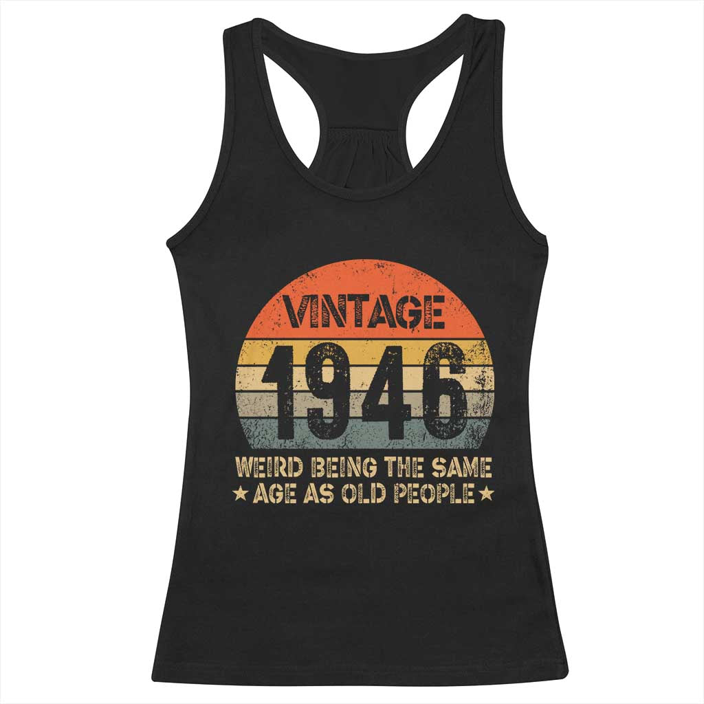 80th Birthday Racerback Tank Top Retro 1946 Weird Being The Same Age As Old People TS10 Black Print Your Wear