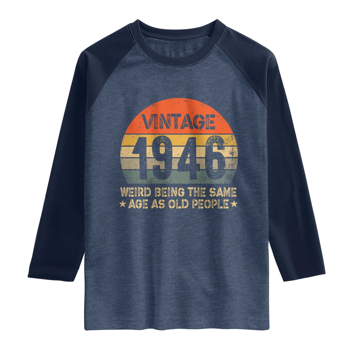 80th Birthday Raglan Shirt Retro 1946 Weird Being The Same Age As Old People TS10 Heather Denim Navy Print Your Wear