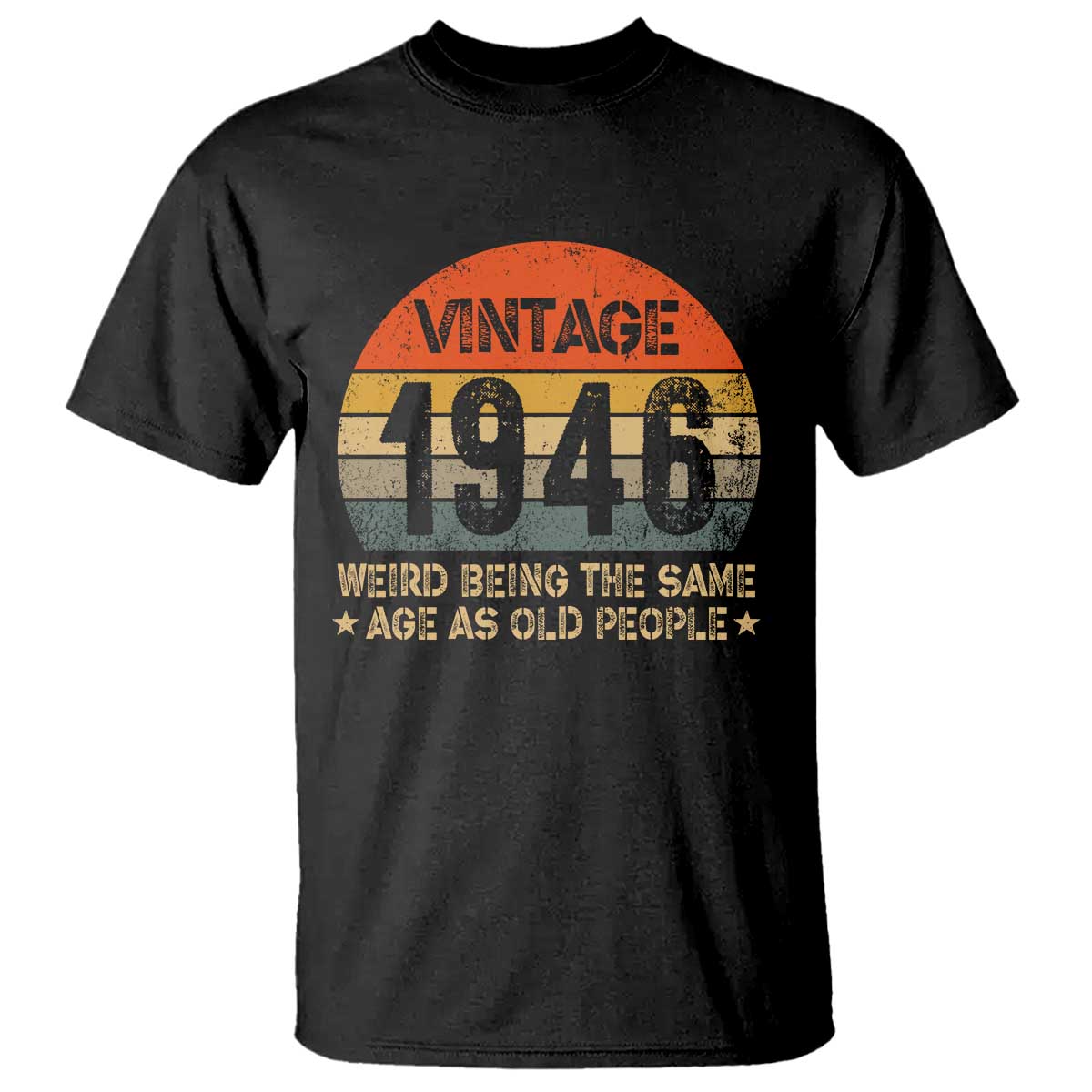 80th Birthday T Shirt Retro 1946 Weird Being The Same Age As Old People TS10 Black Print Your Wear