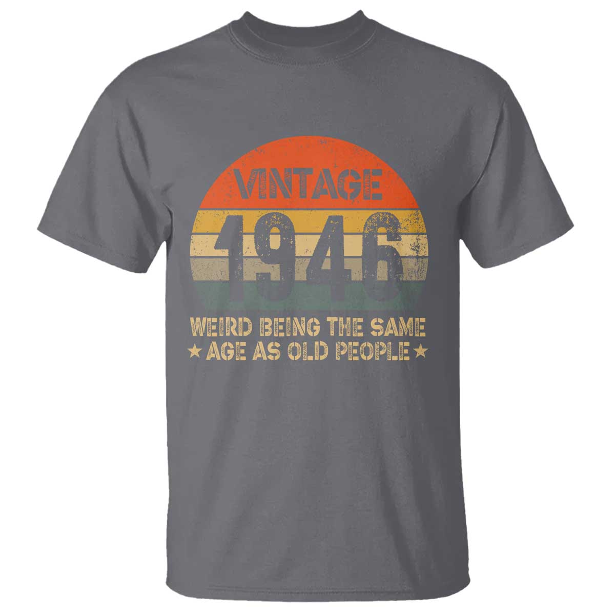 80th Birthday T Shirt Retro 1946 Weird Being The Same Age As Old People TS10 Charcoal Print Your Wear