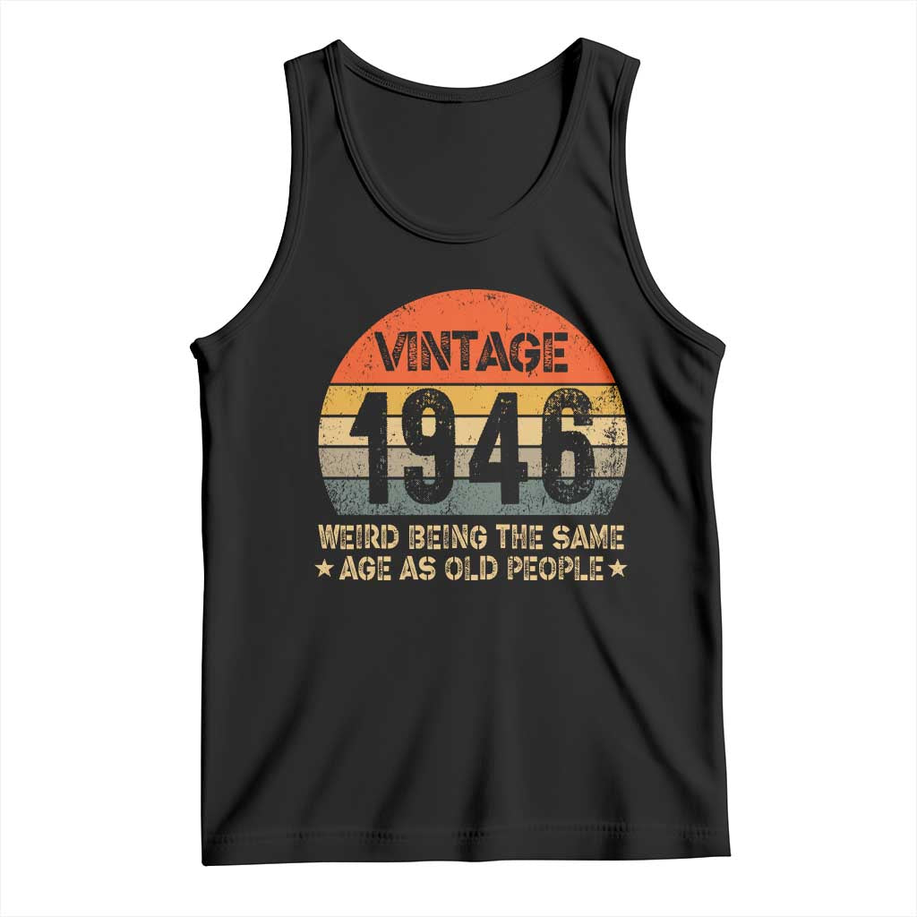 80th Birthday Tank Top Retro 1946 Weird Being The Same Age As Old People TS10 Black Print Your Wear