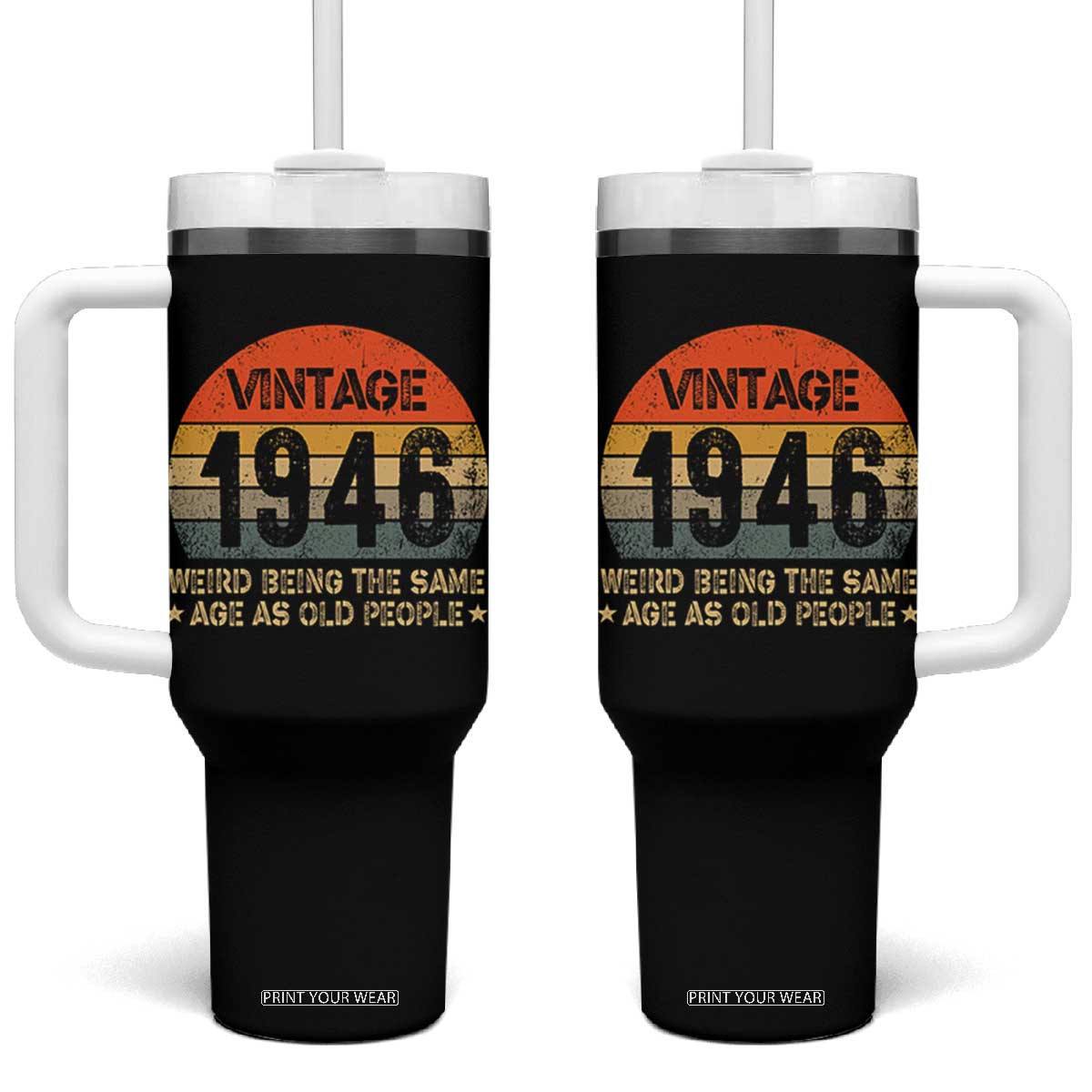 80th Birthday Tumbler With Handle Retro 1946 Weird Being The Same Age As Old People TS10 One Size: 40 oz Black Print Your Wear