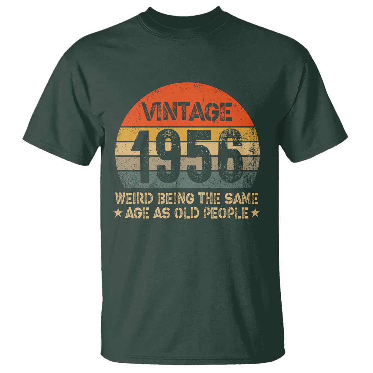 70th Birthday T Shirt Retro 1956 Weird Being The Same Age As Old People TS10 Dark Forest Green Print Your Wear
