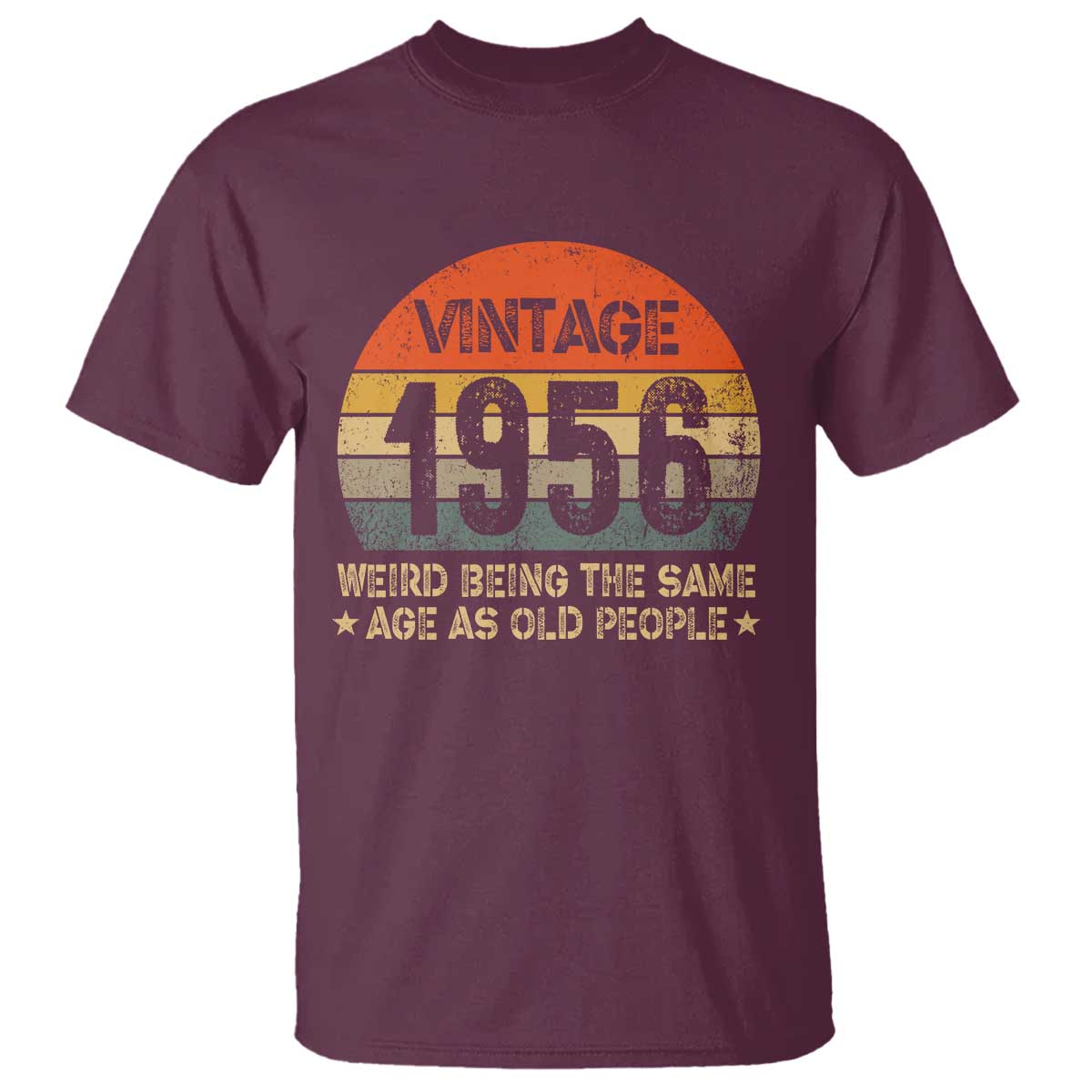 70th Birthday T Shirt Retro 1956 Weird Being The Same Age As Old People TS10 Maroon Print Your Wear