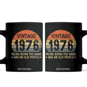 50th Birthday Coffee Mug Retro 1976 Weird Being The Same Age As Old People TS10 Black Print Your Wear