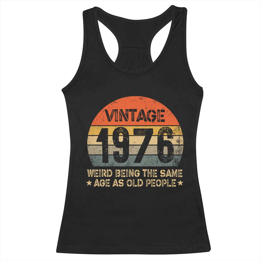 50th Birthday Racerback Tank Top Retro 1976 Weird Being The Same Age As Old People TS10 Black Print Your Wear