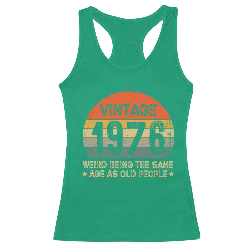 50th Birthday Racerback Tank Top Retro 1976 Weird Being The Same Age As Old People TS10 Irish Green Print Your Wear