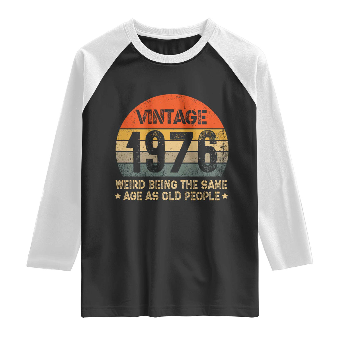 50th Birthday Raglan Shirt Retro 1976 Weird Being The Same Age As Old People TS10 Black White Print Your Wear