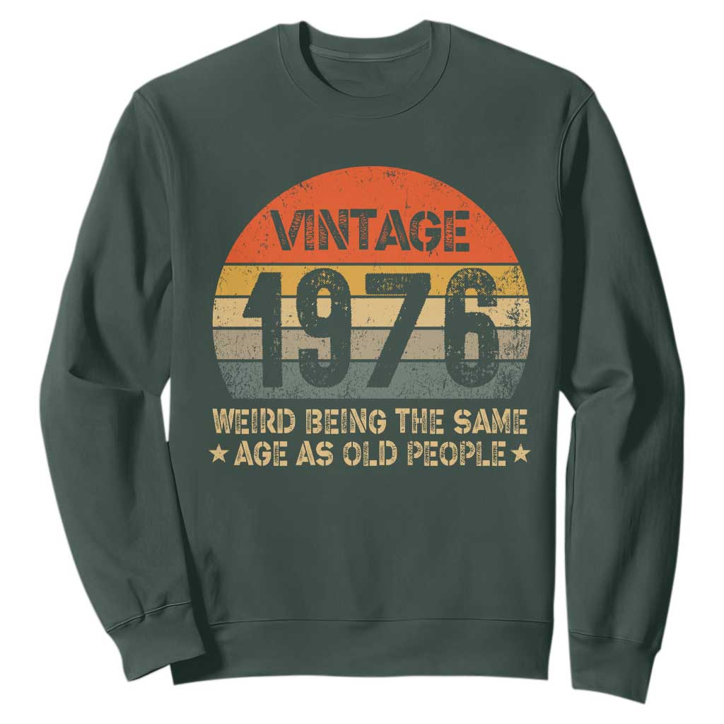 50th Birthday Sweatshirt Retro 1976 Weird Being The Same Age As Old People TS10 Dark Forest Green Print Your Wear