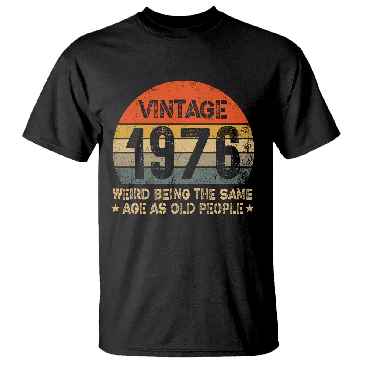50th Birthday T Shirt Retro 1976 Weird Being The Same Age As Old People TS10 Black Print Your Wear
