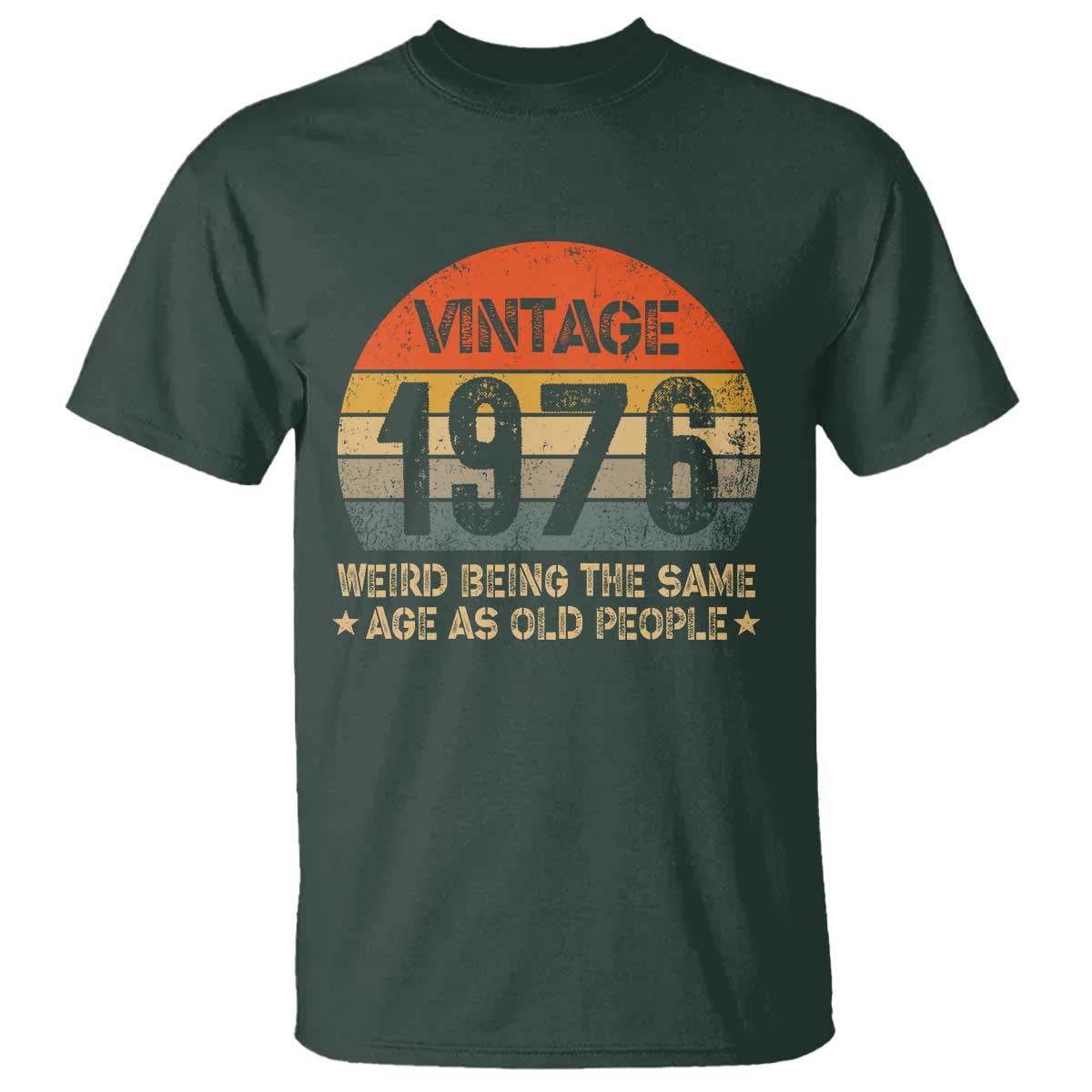 50th Birthday T Shirt Retro 1976 Weird Being The Same Age As Old People TS10 Dark Forest Green Print Your Wear