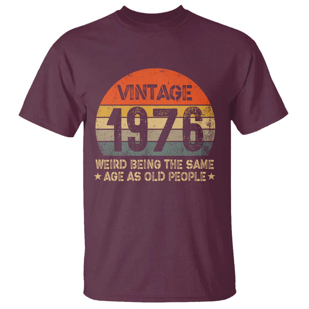 50th Birthday T Shirt Retro 1976 Weird Being The Same Age As Old People TS10 Maroon Print Your Wear
