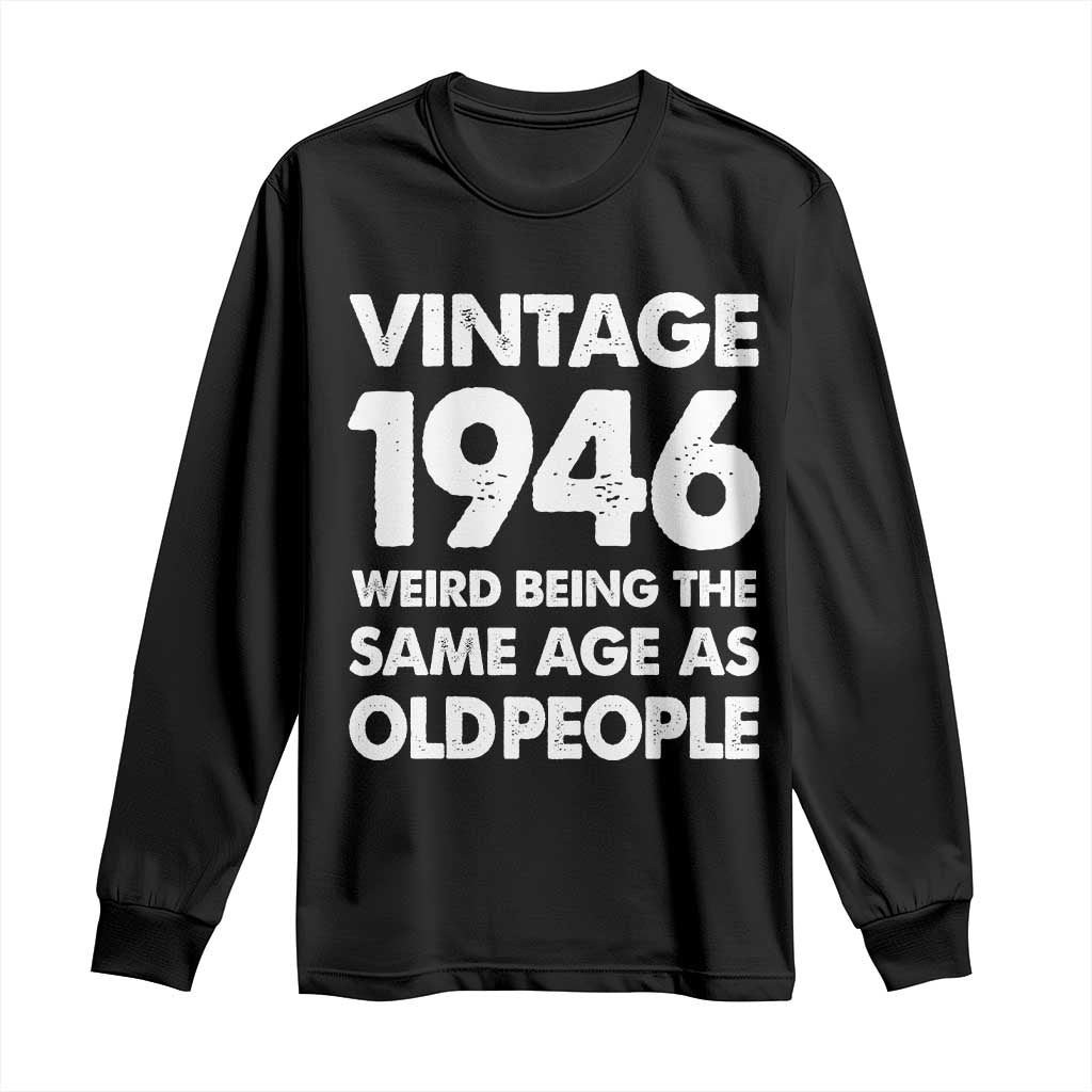 Funny 80th Birthday Long Sleeve Shirt Turning 80 Year Old Gifts Weird Being The Same Age As Old People TS10 Black Print Your Wear
