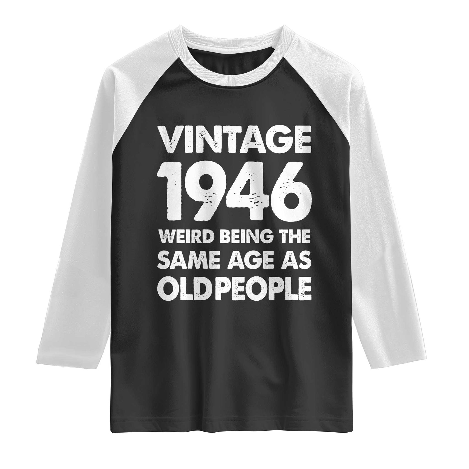 Funny 80th Birthday Raglan Shirt Turning 80 Year Old Gifts Weird Being The Same Age As Old People TS10 Black White Print Your Wear