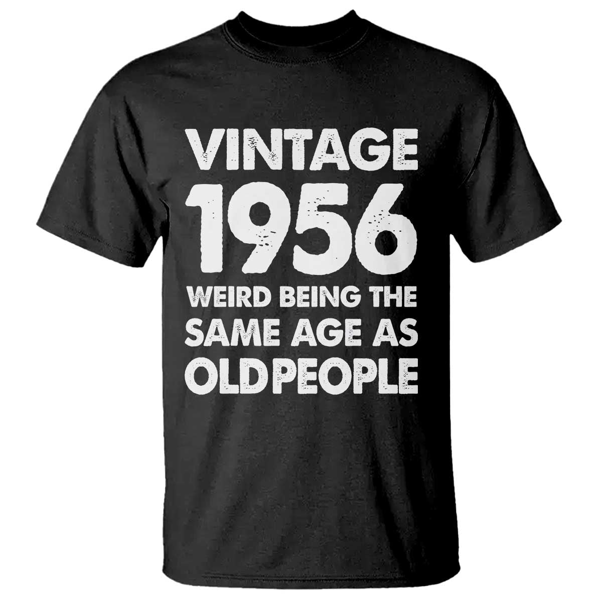 Funny 70th Birthday T Shirt Turning 70 Year Old Gifts Weird Being The Same Age As Old People TS10 Black Print Your Wear