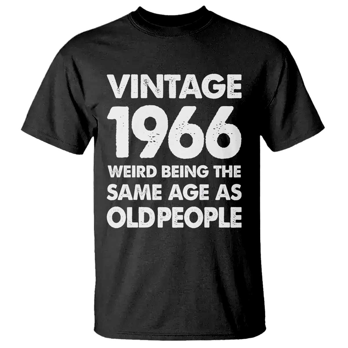 Funny 60th Birthday T Shirt Turning 60 Year Old Gifts Weird Being The Same Age As Old People TS10 Black Print Your Wear