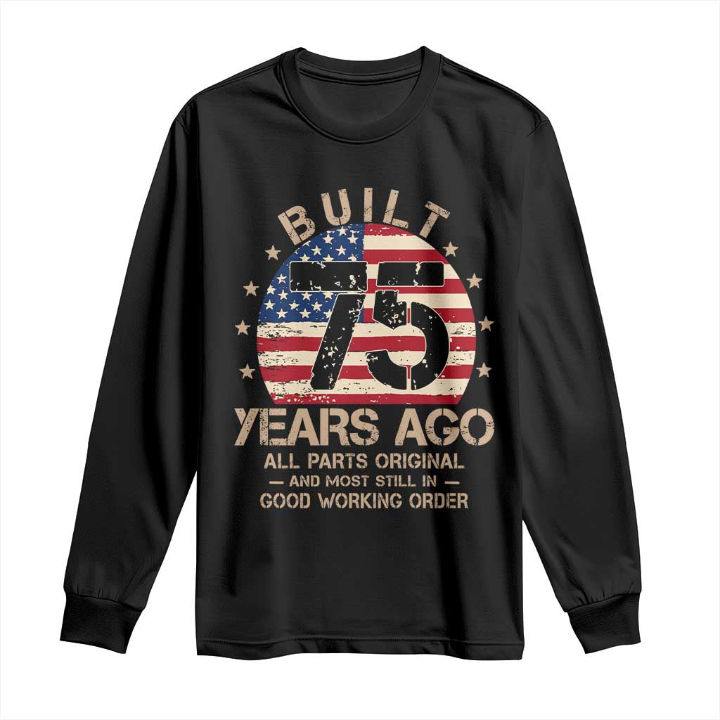 Funny 75th Birthday Long Sleeve Shirt Vintage US Flag Built 75 Years Ago Parts Original TS10 Black Print Your Wear