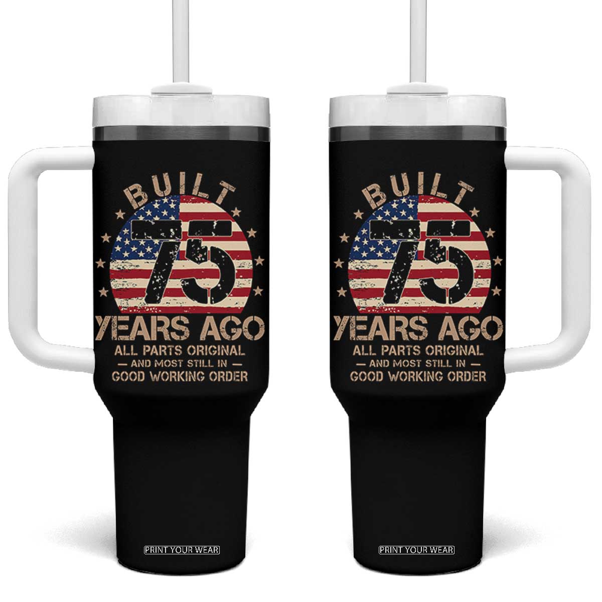 Funny 75th Birthday Tumbler With Handle Vintage US Flag Built 75 Years Ago Parts Original TS10 One Size: 40 oz Black Print Your Wear
