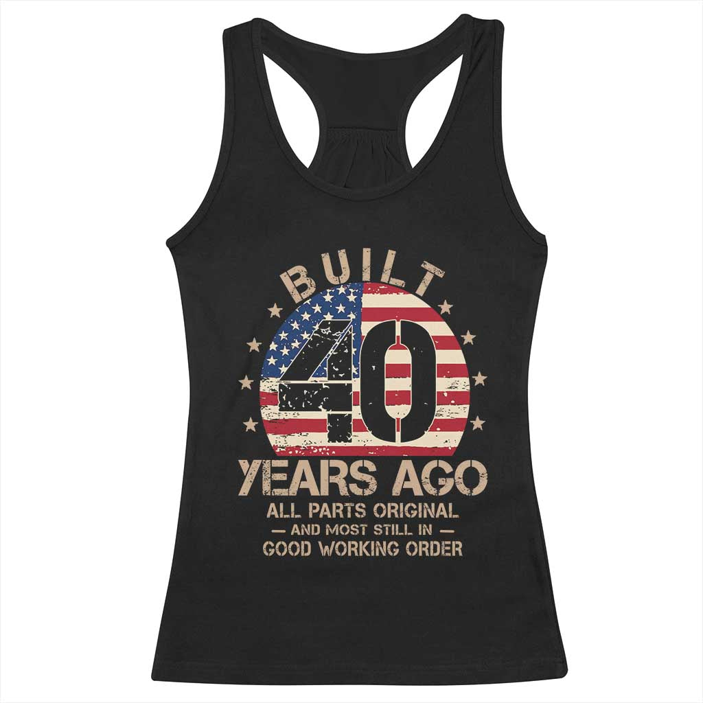 Funny 40th Birthday Racerback Tank Top Vintage US Flag Built 40 Years Ago Parts Original TS10 Black Print Your Wear