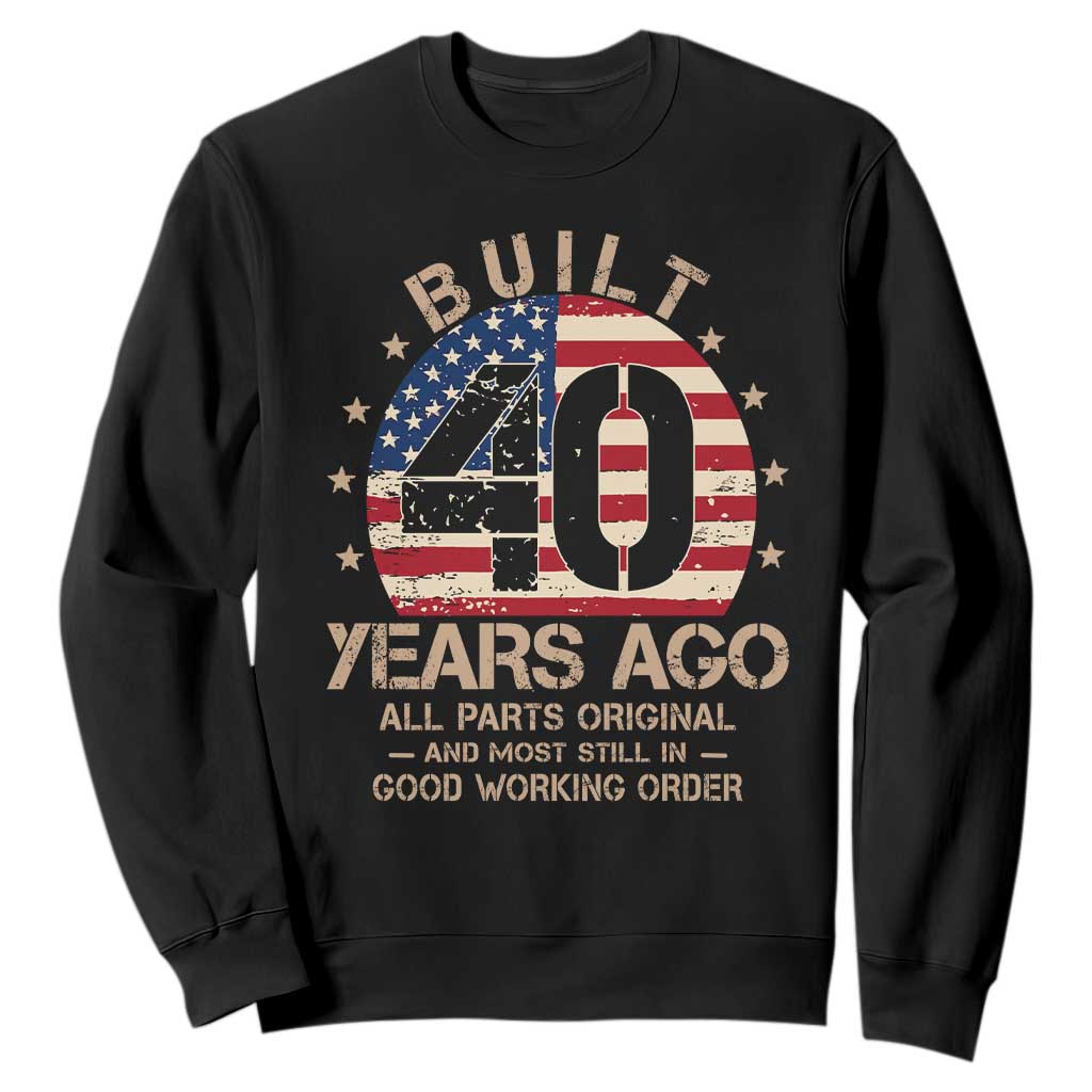 Funny 40th Birthday Sweatshirt Vintage US Flag Built 40 Years Ago Parts Original TS10 Black Print Your Wear