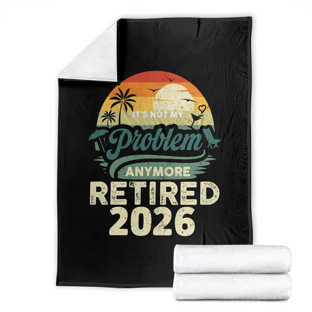 Retired 2026 Throw Blanket Vintage Retro Retirement Not My Problem Anymore TS10 Black Print Your Wear