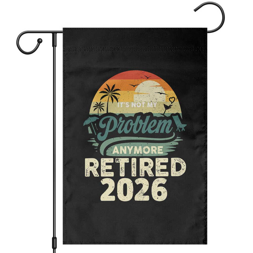Retired 2026 Garden Flag Vintage Retro Retirement Not My Problem Anymore TS10 Black Print Your Wear