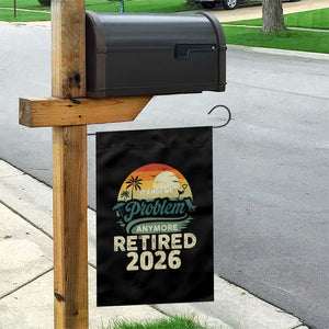 Retired 2026 Garden Flag Vintage Retro Retirement Not My Problem Anymore TS10 Print Your Wear