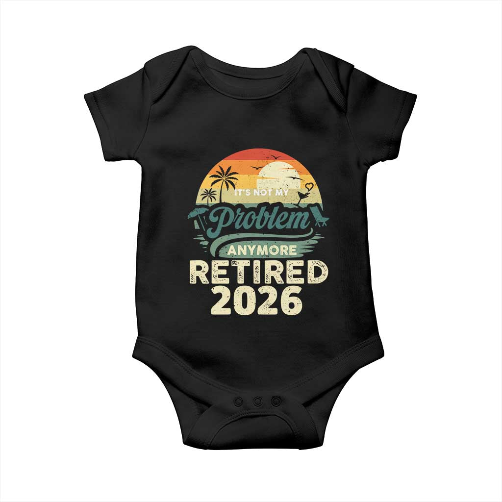 Retired 2026 Baby Onesie Vintage Retro Retirement Not My Problem Anymore TS10 Black Print Your Wear