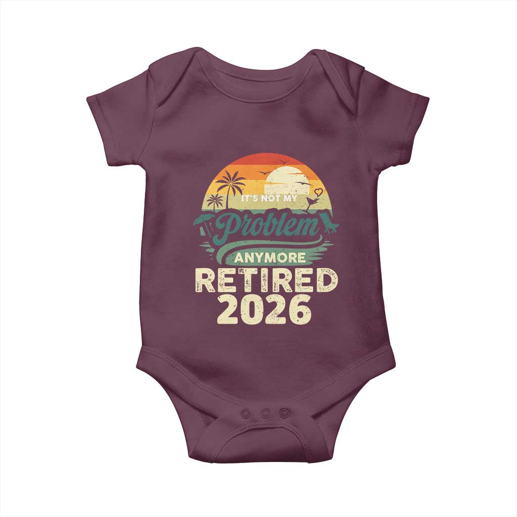 Retired 2026 Baby Onesie Vintage Retro Retirement Not My Problem Anymore TS10 Maroon Print Your Wear