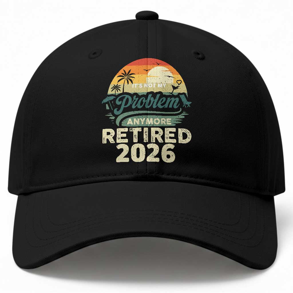 Retired 2026 Baseball Cap Vintage Retro Retirement Not My Problem Anymore TS10 Print Your Wear