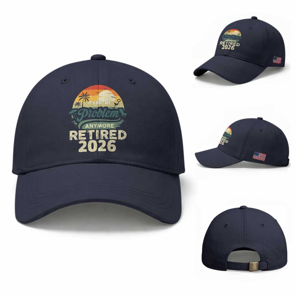 Retired 2026 Baseball Cap Vintage Retro Retirement Not My Problem Anymore TS10 Baseball Cap Universal Fit Navy Print Your Wear