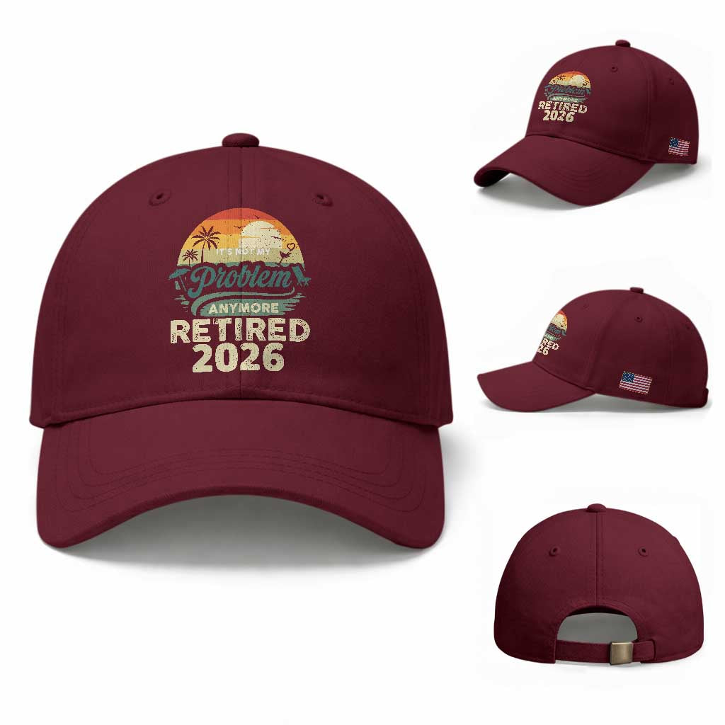 Retired 2026 Baseball Cap Vintage Retro Retirement Not My Problem Anymore TS10 Baseball Cap Universal Fit Maroon Print Your Wear